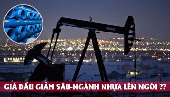 GIÁ DẦU GIẢM SÂU - NGÀNH NHỰA CÓ LÊN NGÔI ??? 
