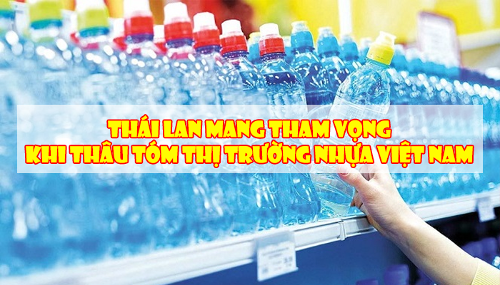 THÁI LAN MANG THAM VỌNG KHI THÂU TÓM THỊ TRƯỜNG NHỰA VIỆT NAM