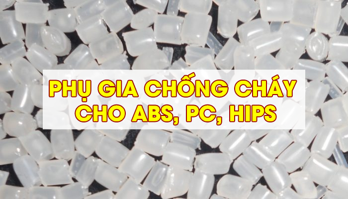 PHỤ GIA CHỐNG CHÁY CHO ABS, PC, HIPS