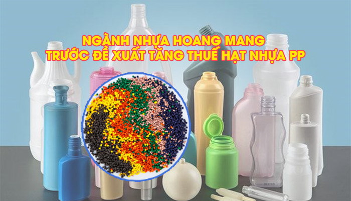 NGÀNH NHỰA HOANG MANG TRƯỚC ĐỀ XUẤT TĂNG THUẾ HẠT NHỰA PP