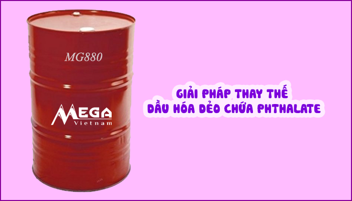 GIẢI PHÁP THAY THẾ DẦU HÓA DẺO CHỨA PHTHALATE