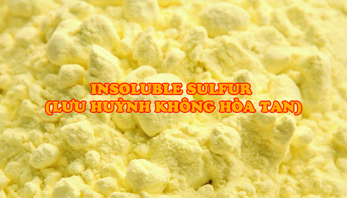 INSOLUBLE SULFUR (LƯU HUỲNH KHÔNG HÒA TAN)