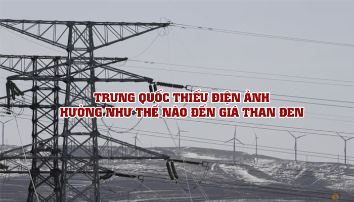 TRUNG QUỐC THIẾU ĐIỆN ẢNH HƯỞNG NHƯ THẾ NÀO ĐẾN GIÁ THAN ĐEN