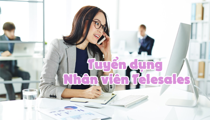 THÔNG TIN TUYỂN DỤNG - NHÂN VIÊN TELESALES 