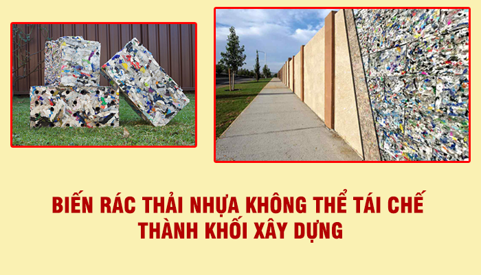 BIẾN RÁC THẢI NHỰA KHÔNG THỂ TÁI CHẾ THÀNH KHỐI XÂY DỰNG