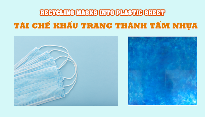 TÁI CHẾ KHẨU TRANG THÀNH TẤM NHỰA