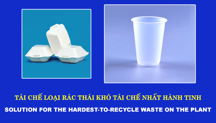 PHƯƠNG PHÁP TÁI CHẾ LOẠI RÁC THÁI KHÓ TÁI CHẾ NHẤT HÀNH TINH