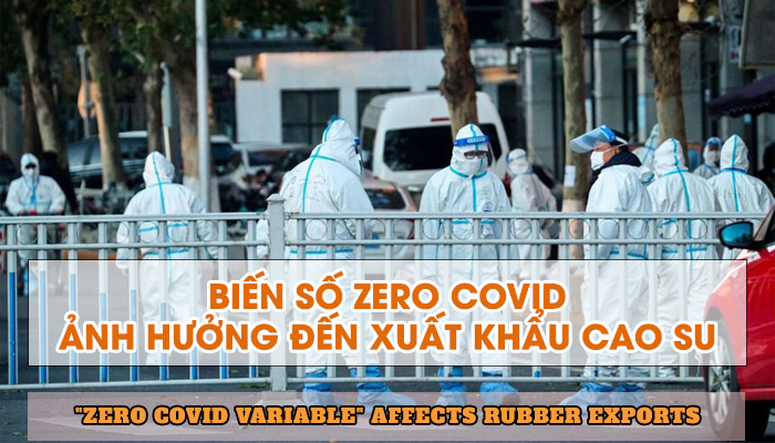 BIẾN SỐ ZERO COVID ẢNH HƯỞNG ĐẾN XUẤT KHẨU CAO SU