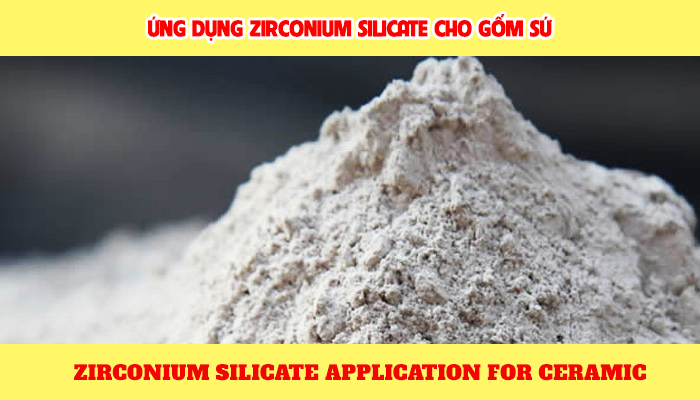 ỨNG DỤNG ZIRCONIUM SILICATE CHO GỐM SỨ