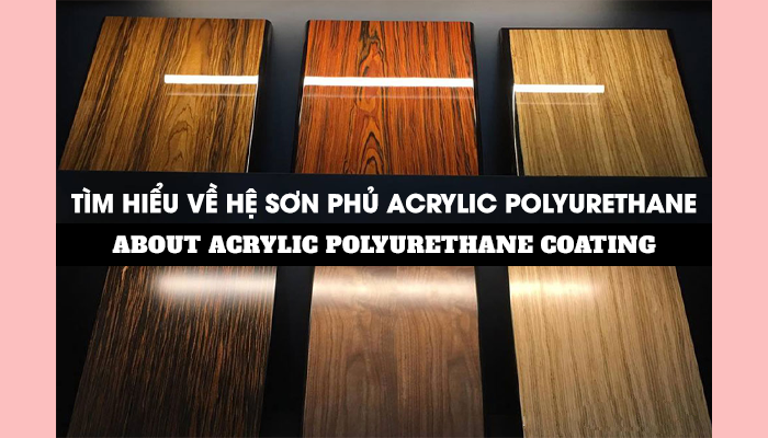 TÌM HIỂU VỀ HỆ SƠN PHỦ ACRYLIC POLYURETHANE