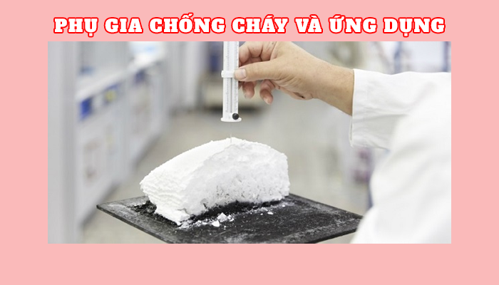 PHỤ GIA CHỐNG CHÁY VÀ ỨNG DỤNG