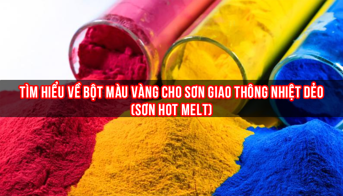 TÌM HIỂU VỀ BỘT MÀU VÀNG CHO SƠN HOT MELT