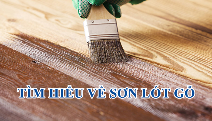 TÌM HIỂU VỀ SƠN LÓT GỖ