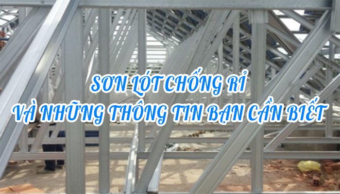 SƠN LÓT CHỐNG RỈ VÀ NHỮNG THÔNG TIN BẠN CẦN BIẾT