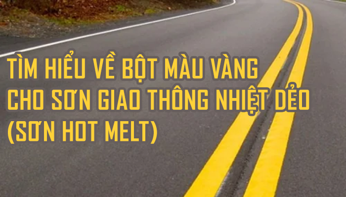 TÌM HIỂU VỀ BỘT MÀU VÀNG CHO SƠN GIAO THÔNG NHIỆT DẺO (SƠN HOT MELT)