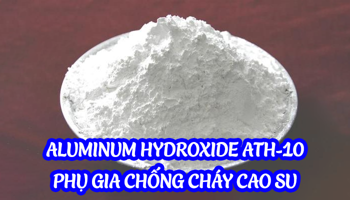 ALUMINUM HYDROXIDE ATH-10 – PHỤ GIA CHỐNG CHÁY CAO SU