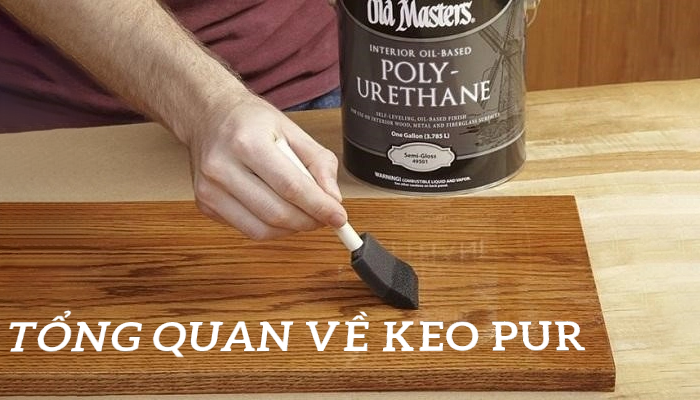 KEO PUR LÀ GÌ? ĐẶC TÍNH NỔI TRỘI CỦA KEO PUR?