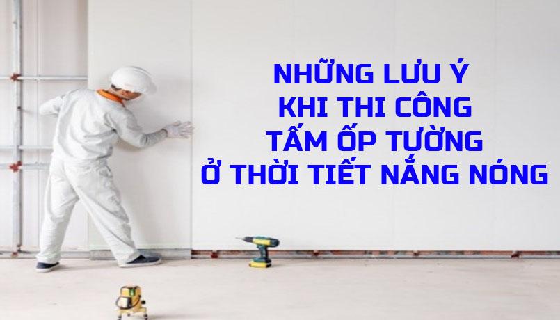 NHỮNG LƯU Ý KHI THI CÔNG TẤM ỐP TƯỜNG Ở THỜI  TIẾT NẮNG NÓNG