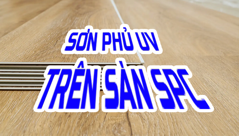 SƠN PHỦ UV TRÊN SÀN SPC