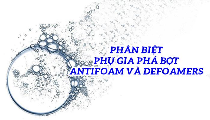 PHÂN BIỆT GIỮA PHỤ GIA PHÁ BỌT ANTIFOAM VÀ DEFOAMERS