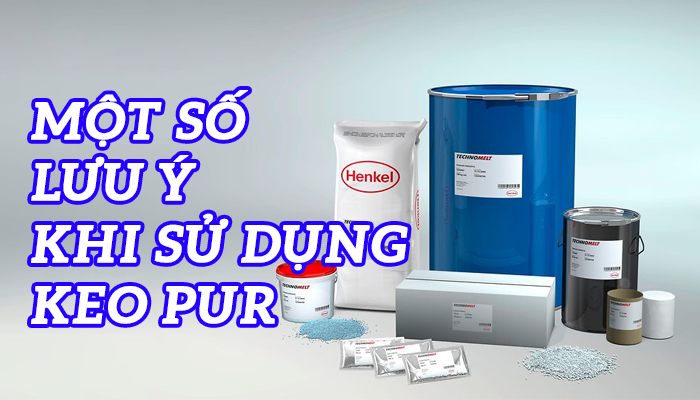 MỘT SỐ LƯU Ý KHI SỬ DỤNG KEO PUR MGDC-312